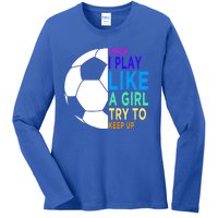 I Know I Play Like A Girl Cute Football Gift Ladies Long Sleeve Shirt