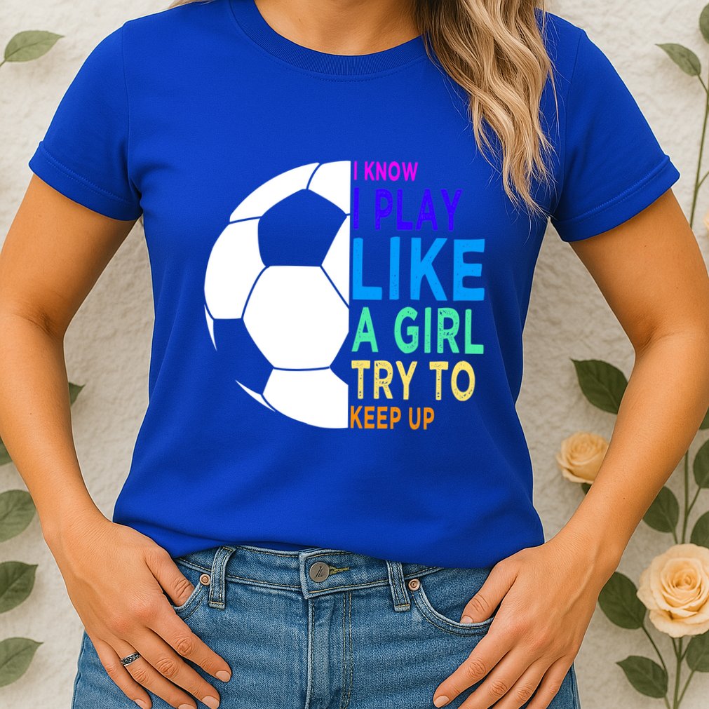 I Know I Play Like A Girl Cute Football Gift Womens T-Shirt