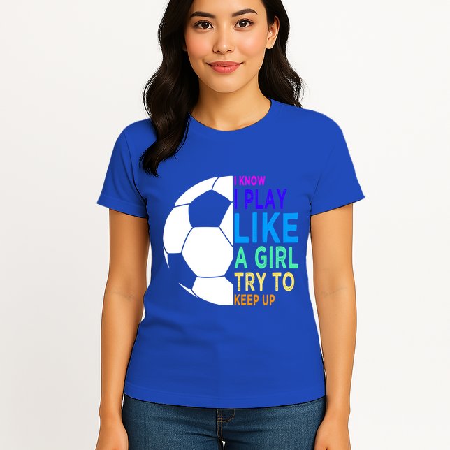 I Know I Play Like A Girl Cute Football Gift Womens T-Shirt