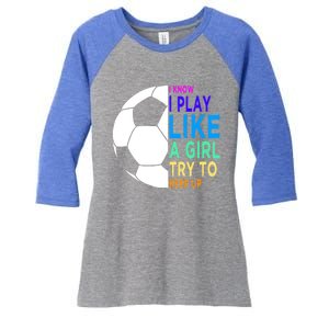 I Know I Play Like A Girl Cute Football Gift Women's Tri-Blend 3/4-Sleeve Raglan Shirt