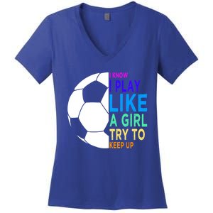 I Know I Play Like A Girl Cute Football Gift Women's V-Neck T-Shirt