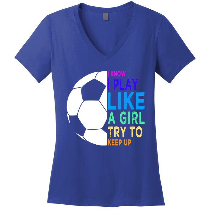 I Know I Play Like A Girl Cute Football Gift Women's V-Neck T-Shirt