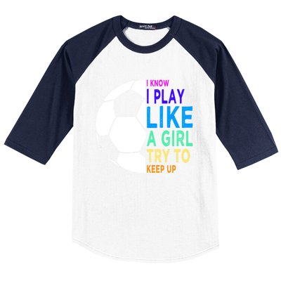 I Know I Play Like A Girl Cute Football Gift Baseball Sleeve Shirt