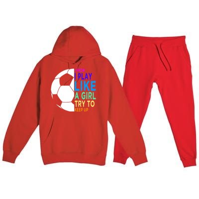 I Know I Play Like A Girl Cute Football Gift Premium Hooded Sweatsuit Set