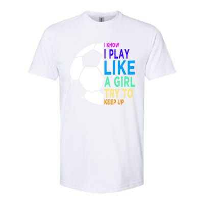 I Know I Play Like A Girl Cute Football Gift Softstyle CVC T-Shirt