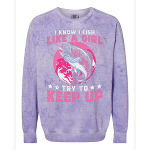 I Know I Fish Like A Girl Try To Keep Up Funny Fishing Colorblast Crewneck Sweatshirt