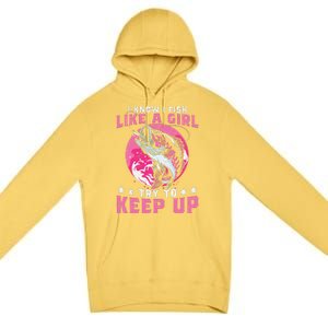 I Know I Fish Like A Girl Try To Keep Up Funny Fishing Premium Pullover Hoodie