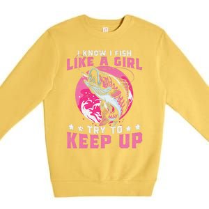 I Know I Fish Like A Girl Try To Keep Up Funny Fishing Premium Crewneck Sweatshirt