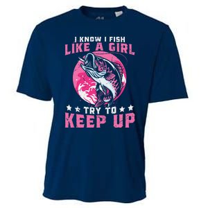 I Know I Fish Like A Girl Try To Keep Up Funny Fishing Cooling Performance Crew T-Shirt