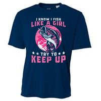 I Know I Fish Like A Girl Try To Keep Up Funny Fishing Cooling Performance Crew T-Shirt