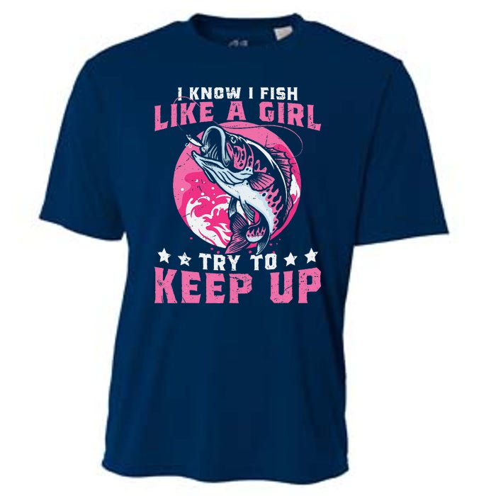 I Know I Fish Like A Girl Try To Keep Up Funny Fishing Cooling Performance Crew T-Shirt