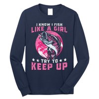 I Know I Fish Like A Girl Try To Keep Up Funny Fishing Long Sleeve Shirt