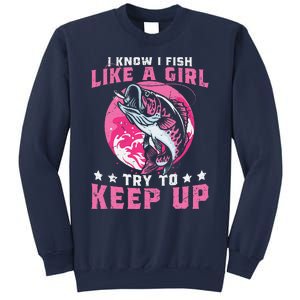 I Know I Fish Like A Girl Try To Keep Up Funny Fishing Sweatshirt