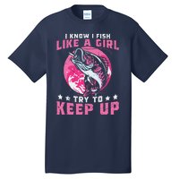 I Know I Fish Like A Girl Try To Keep Up Funny Fishing Tall T-Shirt