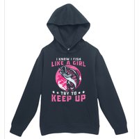 I Know I Fish Like A Girl Try To Keep Up Funny Fishing Urban Pullover Hoodie