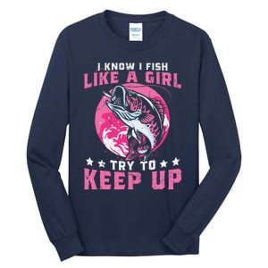 I Know I Fish Like A Girl Try To Keep Up Funny Fishing Tall Long Sleeve T-Shirt