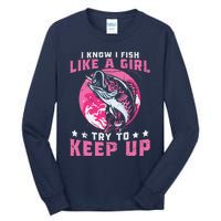 I Know I Fish Like A Girl Try To Keep Up Funny Fishing Tall Long Sleeve T-Shirt