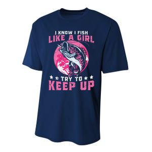 I Know I Fish Like A Girl Try To Keep Up Funny Fishing Performance Sprint T-Shirt