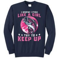 I Know I Fish Like A Girl Try To Keep Up Funny Fishing Tall Sweatshirt