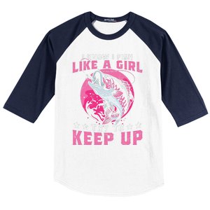 I Know I Fish Like A Girl Try To Keep Up Funny Fishing Baseball Sleeve Shirt