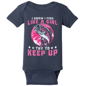 I Know I Fish Like A Girl Try To Keep Up Funny Fishing Baby Bodysuit