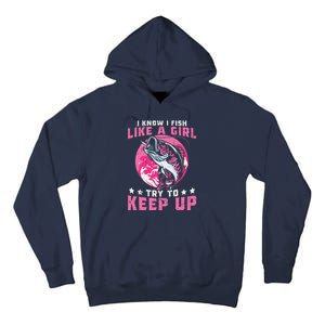 I Know I Fish Like A Girl Try To Keep Up Funny Fishing Tall Hoodie