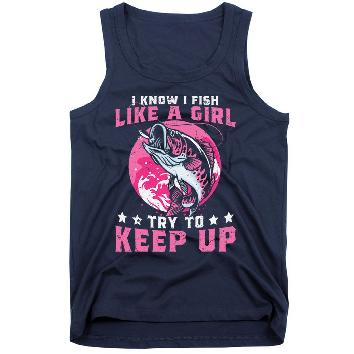 I Know I Fish Like A Girl Try To Keep Up Funny Fishing Tank Top