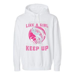 I Know I Fish Like A Girl Try To Keep Up Funny Fishing Garment-Dyed Fleece Hoodie