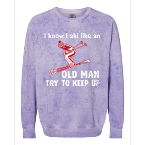 I Know I Ski Like Old Try To Keep Up Funny Skier Grandpa Gift Colorblast Crewneck Sweatshirt