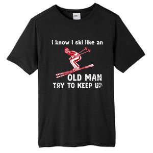 I Know I Ski Like Old Try To Keep Up Funny Skier Grandpa Gift Tall Fusion ChromaSoft Performance T-Shirt