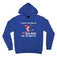 I Know I Ski Like Old Try To Keep Up Funny Skier Grandpa Gift Hoodie