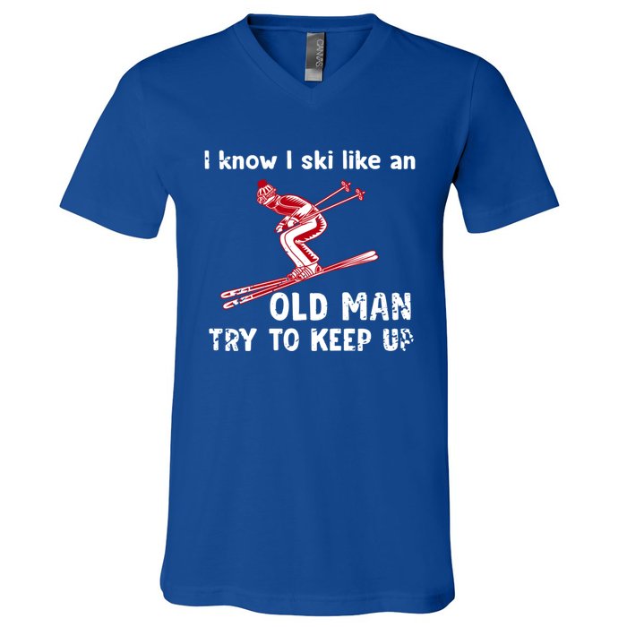 I Know I Ski Like Old Try To Keep Up Funny Skier Grandpa Gift V-Neck T-Shirt