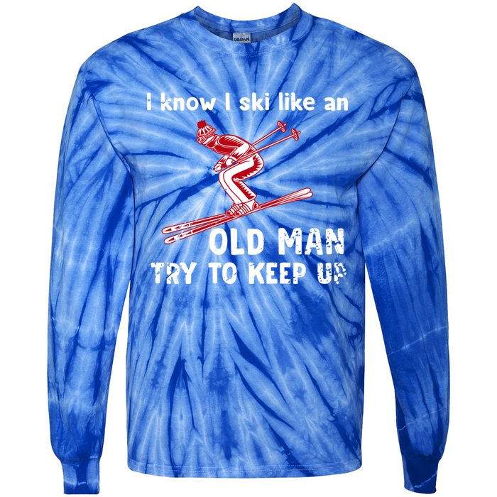 I Know I Ski Like Old Try To Keep Up Funny Skier Grandpa Gift Tie-Dye Long Sleeve Shirt