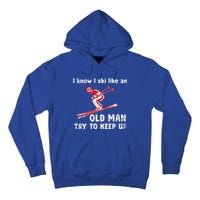 I Know I Ski Like Old Try To Keep Up Funny Skier Grandpa Gift Tall Hoodie