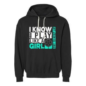 I Know I Play Like A Try To Keep Up Funny Soccer Cute Gift Garment-Dyed Fleece Hoodie