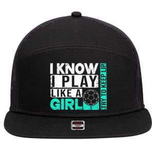 I Know I Play Like A Try To Keep Up Funny Soccer Cute Gift 7 Panel Mesh Trucker Snapback Hat