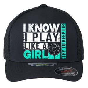 I Know I Play Like A Try To Keep Up Funny Soccer Cute Gift Flexfit Unipanel Trucker Cap