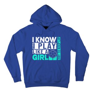 I Know I Play Like A Try To Keep Up Funny Soccer Cute Gift Hoodie