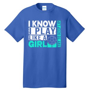 I Know I Play Like A Try To Keep Up Funny Soccer Cute Gift Tall T-Shirt