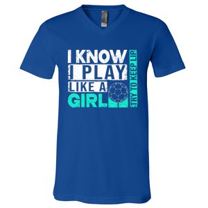 I Know I Play Like A Try To Keep Up Funny Soccer Cute Gift V-Neck T-Shirt