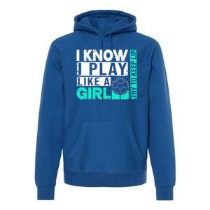 I Know I Play Like A Try To Keep Up Funny Soccer Cute Gift Premium Hoodie