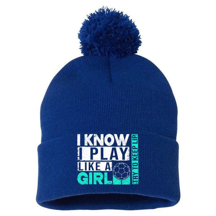 I Know I Play Like A Try To Keep Up Funny Soccer Cute Gift Pom Pom 12in Knit Beanie