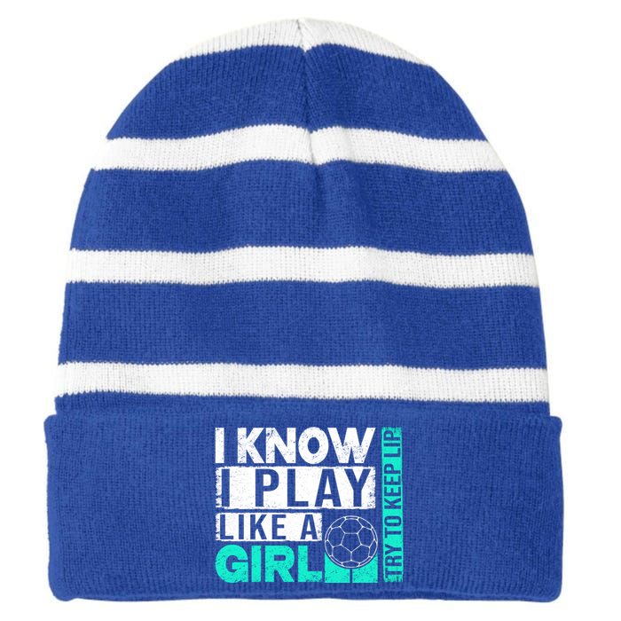 I Know I Play Like A Try To Keep Up Funny Soccer Cute Gift Striped Beanie with Solid Band