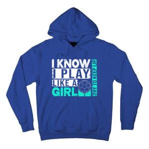 I Know I Play Like A Try To Keep Up Funny Soccer Cute Gift Tall Hoodie