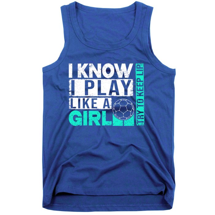 I Know I Play Like A Try To Keep Up Funny Soccer Cute Gift Tank Top