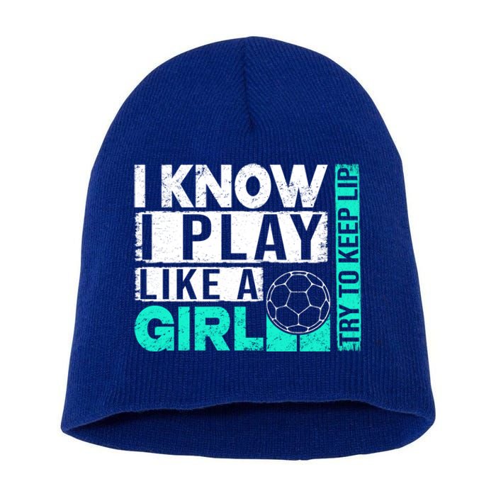 I Know I Play Like A Try To Keep Up Funny Soccer Cute Gift Short Acrylic Beanie