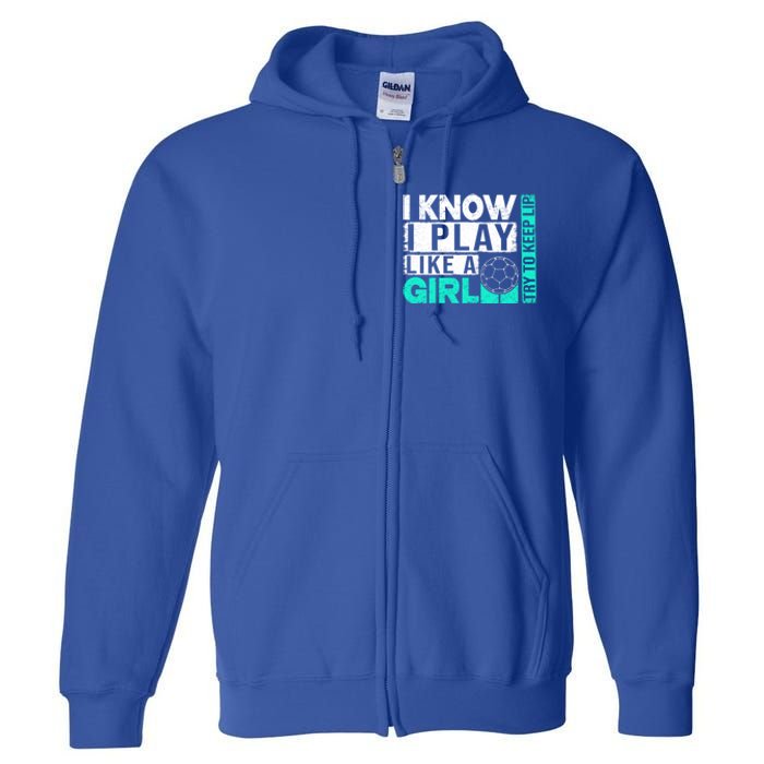 I Know I Play Like A Try To Keep Up Funny Soccer Cute Gift Full Zip Hoodie