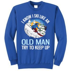 I Know I Ski Like An Old Try To Keep Up Funny Skiing Cute Gift Sweatshirt