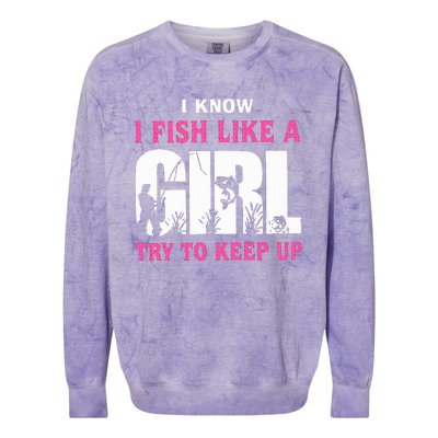 I Know I Fish Like A Girl Try To Keep Up Colorblast Crewneck Sweatshirt