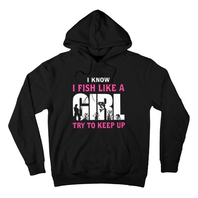 I Know I Fish Like A Girl Try To Keep Up Hoodie